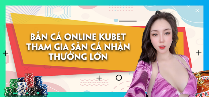 Bắn cá online Kubet